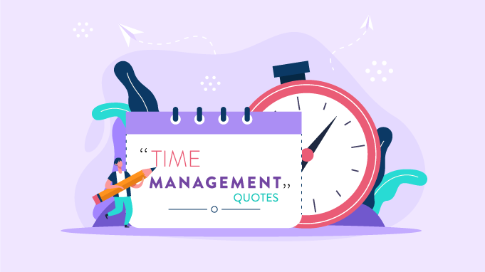 100 Inspiring Time Management Quotes To Ensure You Never Run Out Of Time!