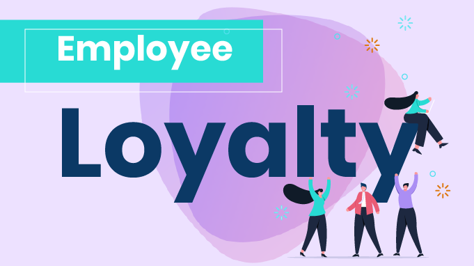 Employee Loyalty- 3 Things to Understand & How to Improve It